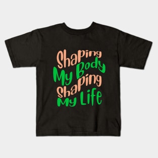 Shaping My Body, Shaping My Life Fitness Kids T-Shirt
